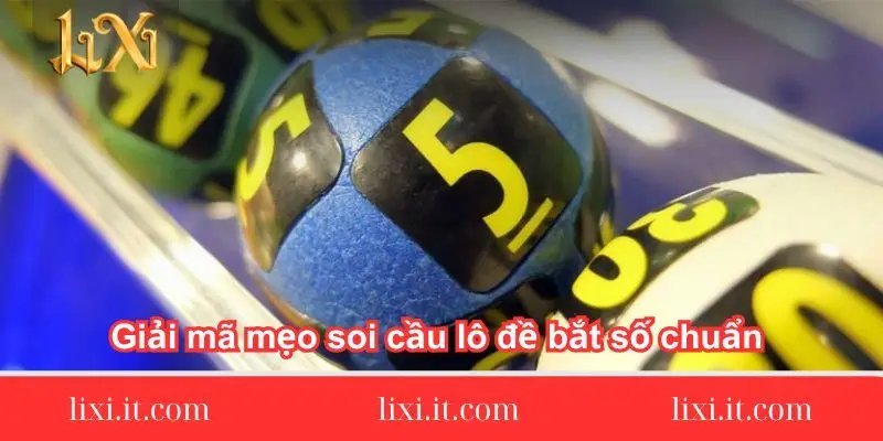 giai-ma-meo-soi-cau-lo-de-bat-so-chuan-chi-tiet