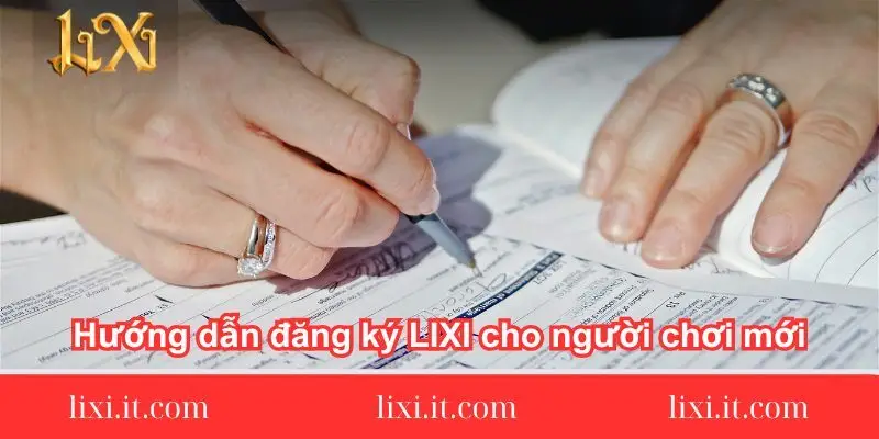 huong-dan-dang-ky-lixi-cho-nguoi-choi-moi