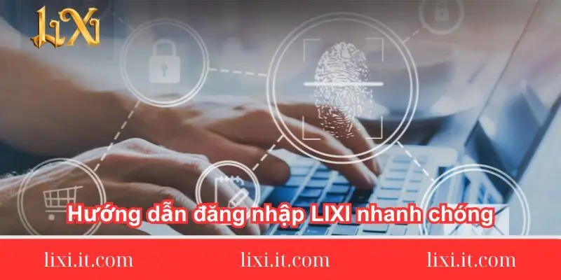 huong-dan-dang-nhap-lixi88-nhanh-chong