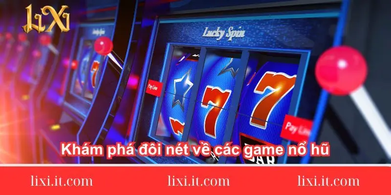 kham-pha-doi-net-ve-cac-game-no-hu