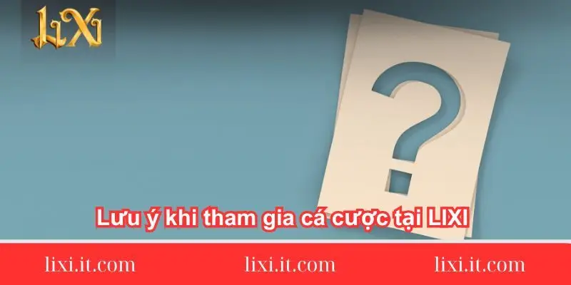 luu-y-khi-tham-gia-ca-cuoc-tai-lixi88-chi-tiet