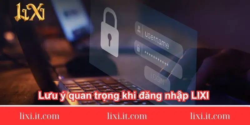 luu-y-quan-trong-khi-dang-nhap-lixi88-chi-tiet
