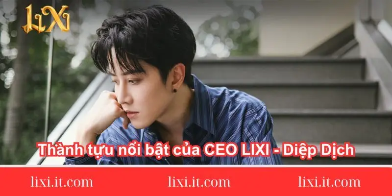 thanh-tuu-noi-bat-cua-ceo-lixi88-diep-dich