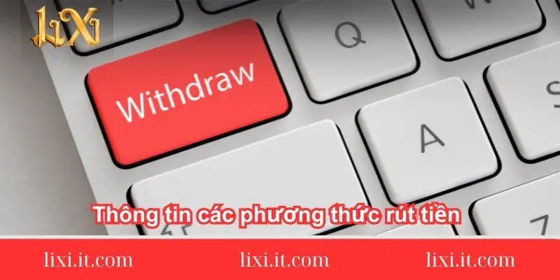 thong-tin-cac-phuong-thuc-rut-tien-lixi88-ho-tro