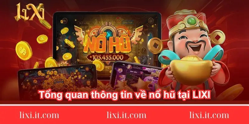Tổng quan thông tin về nổ hũ tại LIXI88